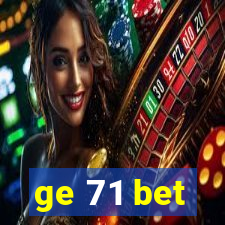 ge 71 bet